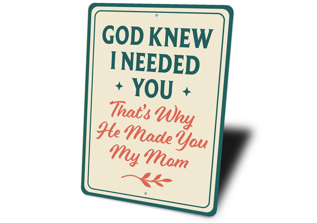 God Knew I Needed You That's Why He Made You My Mom Sign