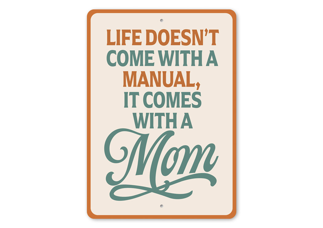 Life Doesn't Come With A Manual It Comes With A Mom Sign