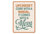 Life Doesn't Come With A Manual It Comes With A Mom Sign