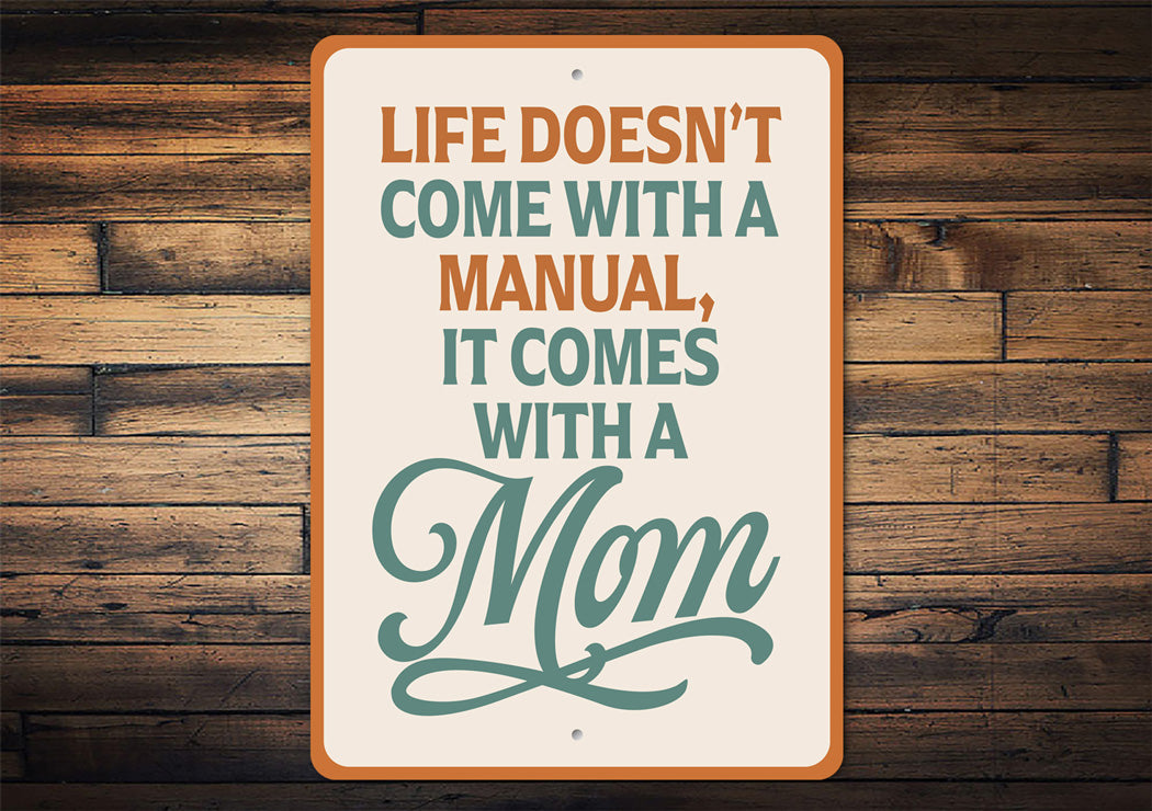Life Doesn't Come With A Manual It Comes With A Mom Sign