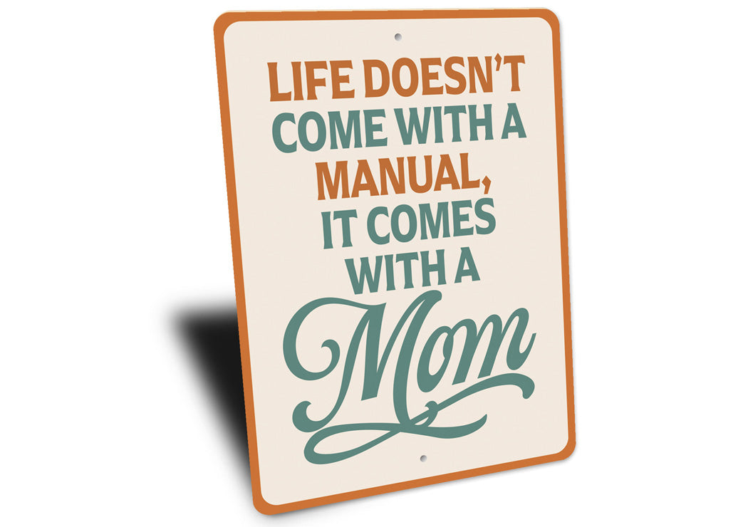 Life Doesn't Come With A Manual It Comes With A Mom Sign
