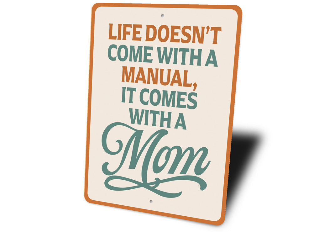 Life Doesn't Come With A Manual It Comes With A Mom Sign