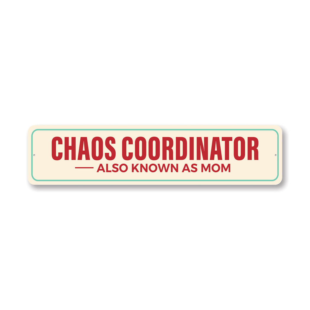 Chaos Coordinator Also Known As Mom Sign