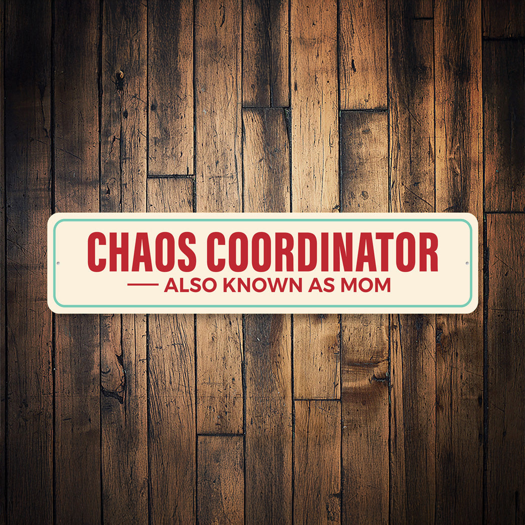Chaos Coordinator Also Known As Mom Sign