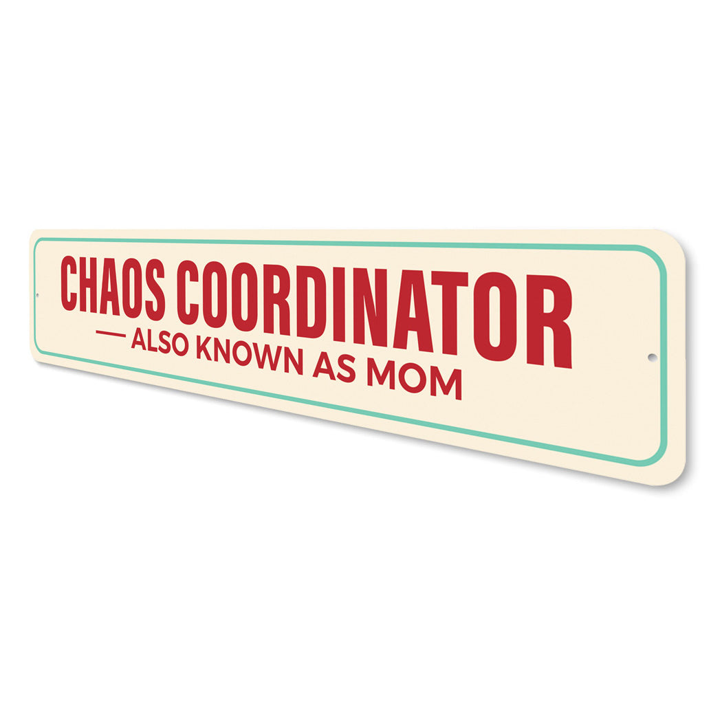 Chaos Coordinator Also Known As Mom Sign