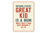 Behind Every Great Kid Is A Mom Sign