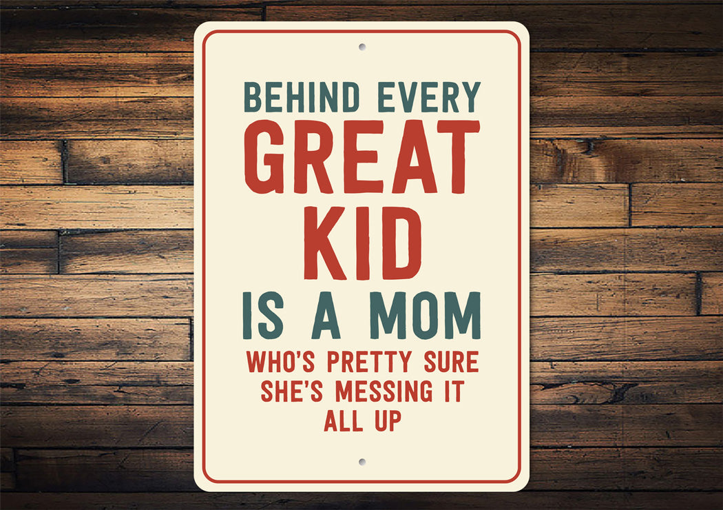 Behind Every Great Kid Is A Mom Sign