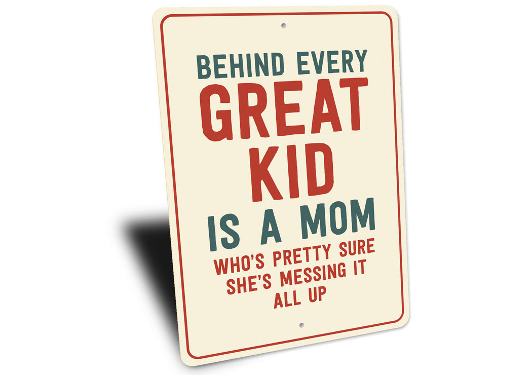 Behind Every Great Kid Is A Mom Sign