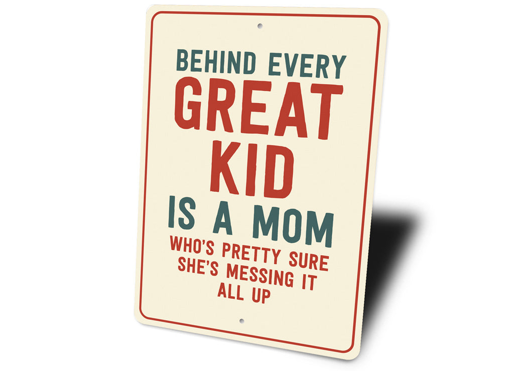Behind Every Great Kid Is A Mom Sign