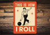 This Is How I Roll Bowling Sign