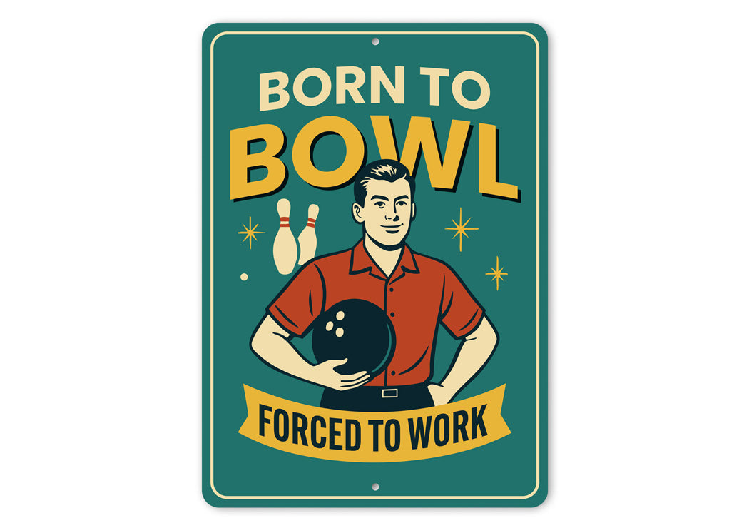 Born To Bowl Forced To Work Bowling Sign