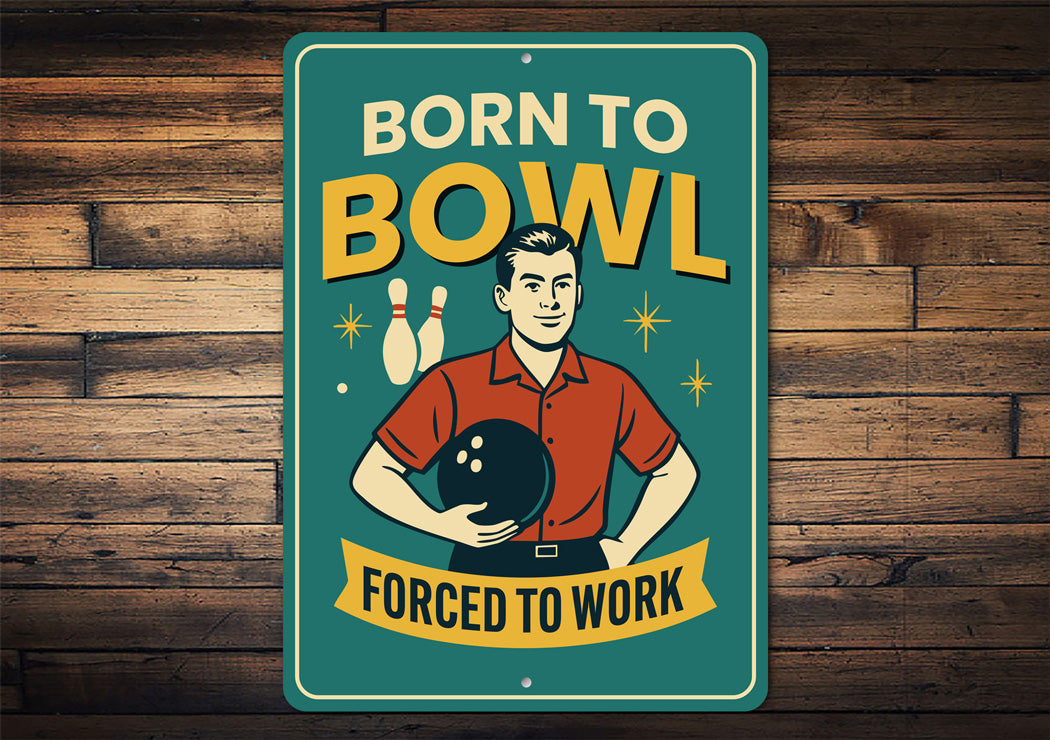 Born To Bowl Forced To Work Bowling Sign