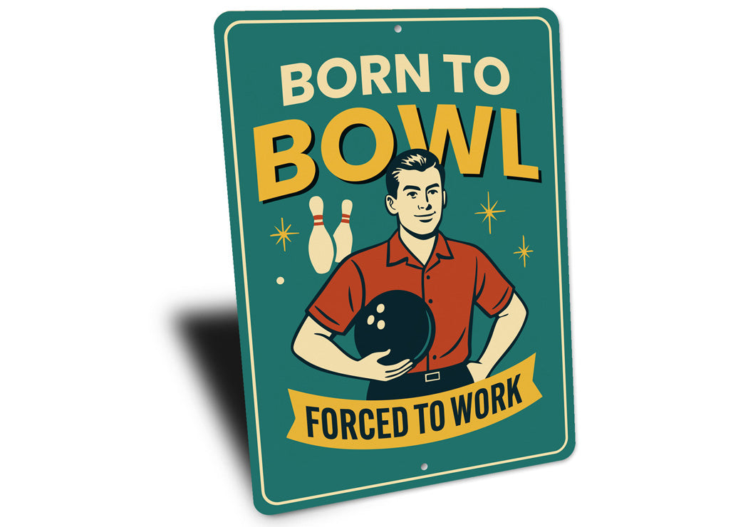 Born To Bowl Forced To Work Bowling Sign