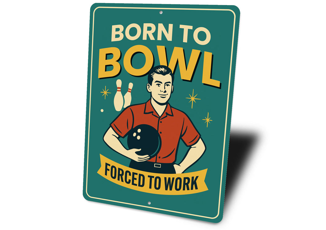 Born To Bowl Forced To Work Bowling Sign