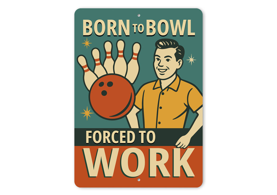 Born To Bowl Forced To Work Bowling Decor Sign