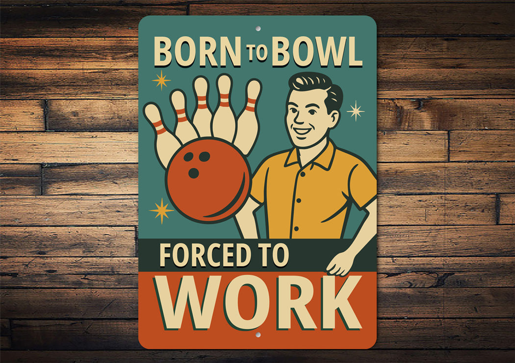 Born To Bowl Forced To Work Bowling Decor Sign