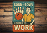 Born To Bowl Forced To Work Bowling Decor Sign