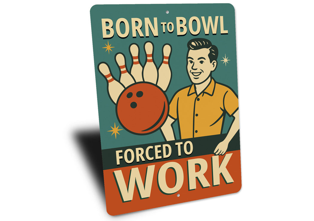 Born To Bowl Forced To Work Bowling Decor Sign
