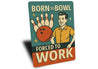 Born To Bowl Forced To Work Bowling Decor Sign