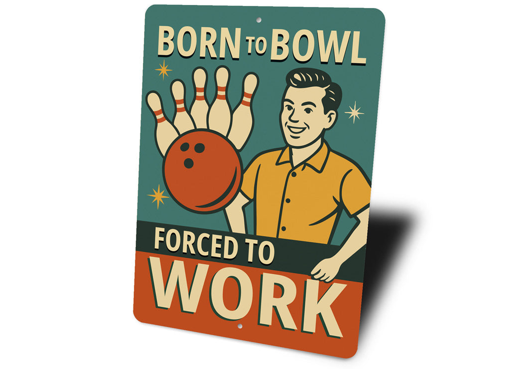 Born To Bowl Forced To Work Bowling Decor Sign