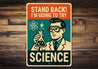 Stand Back I'm Going To Try Science Sign