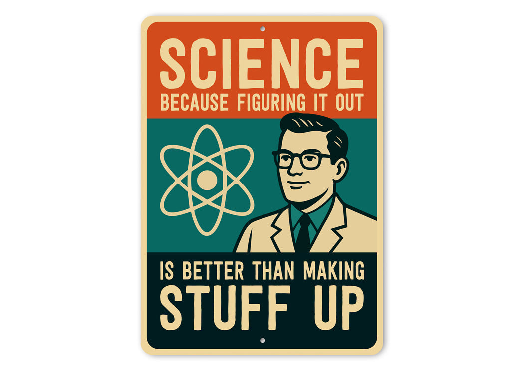 Science Figuring Out Better Than Making Stuff Up Sign