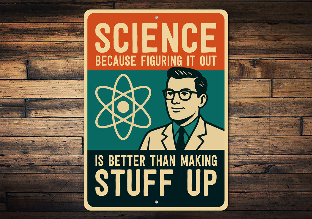 Science Figuring Out Better Than Making Stuff Up Sign