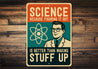 Science Figuring Out Better Than Making Stuff Up Sign