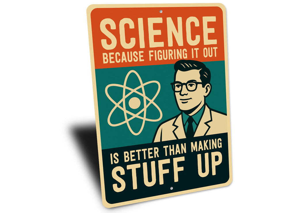 Science Figuring Out Better Than Making Stuff Up Sign