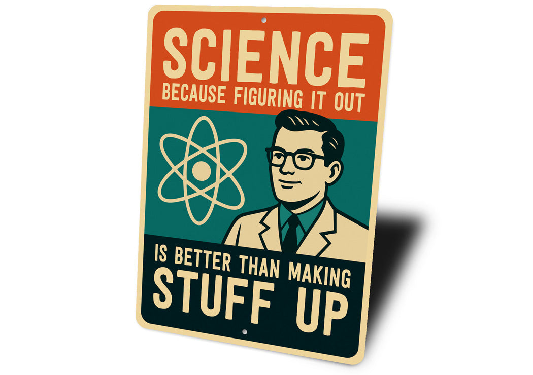 Science Figuring Out Better Than Making Stuff Up Sign