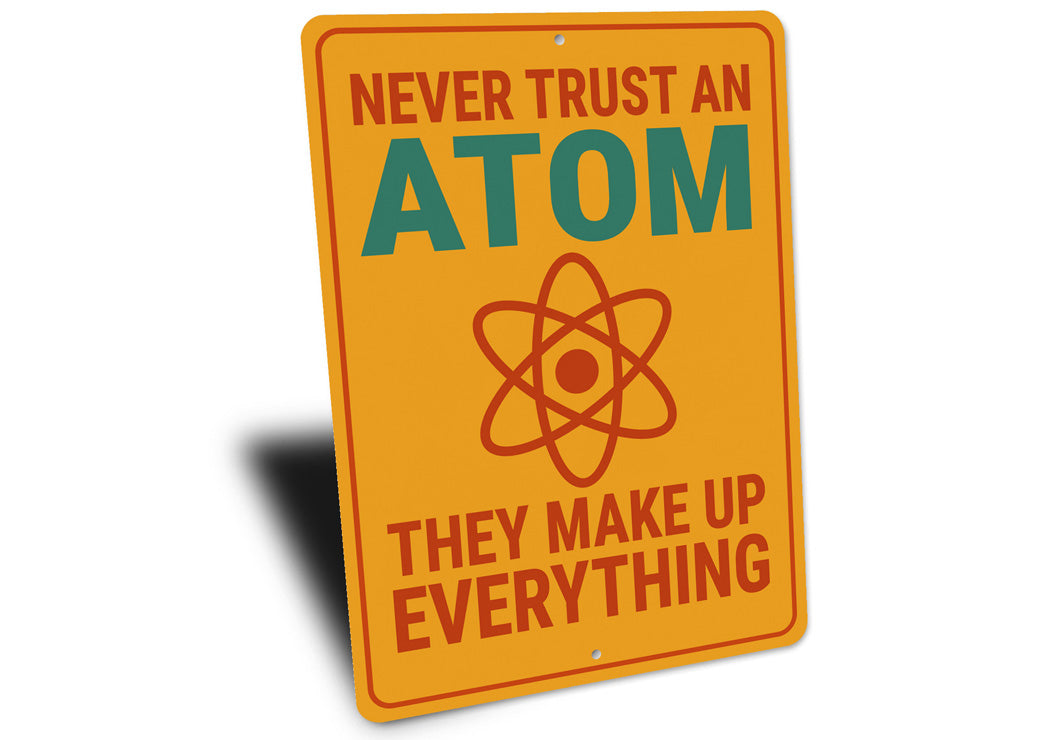 Never Trust An Atom They Make Up Everything Sign