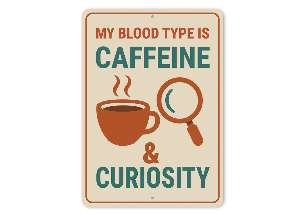 My Blood Is Caffeine And Curiosity Coffee Sign