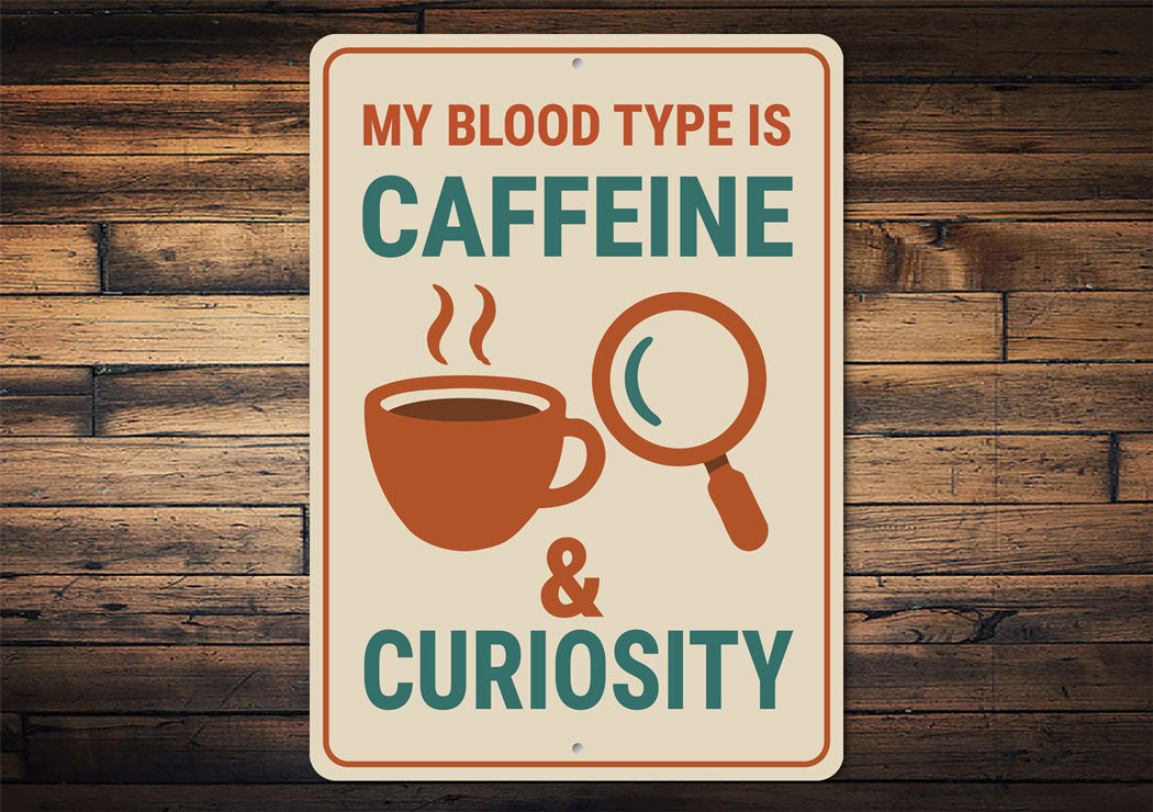 My Blood Is Caffeine And Curiosity Coffee Sign