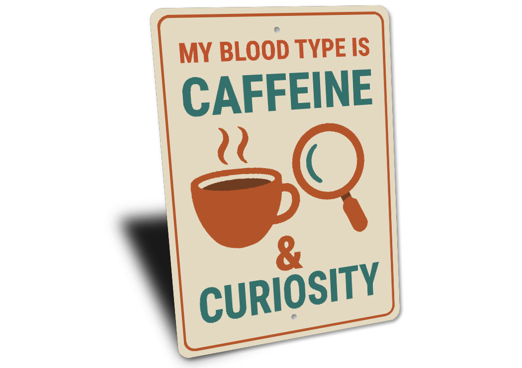 My Blood Is Caffeine And Curiosity Coffee Sign