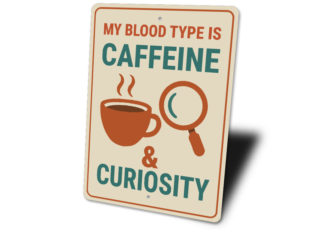 My Blood Is Caffeine And Curiosity Coffee Sign