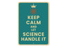 Keep Calm And Let Science Handle It Sign