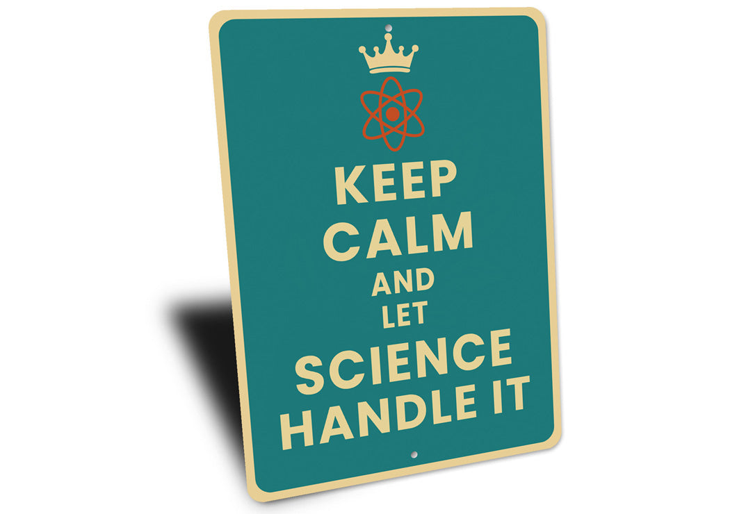 Keep Calm And Let Science Handle It Sign