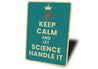 Keep Calm And Let Science Handle It Sign