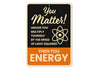 You Matter! Then You Energy Sign