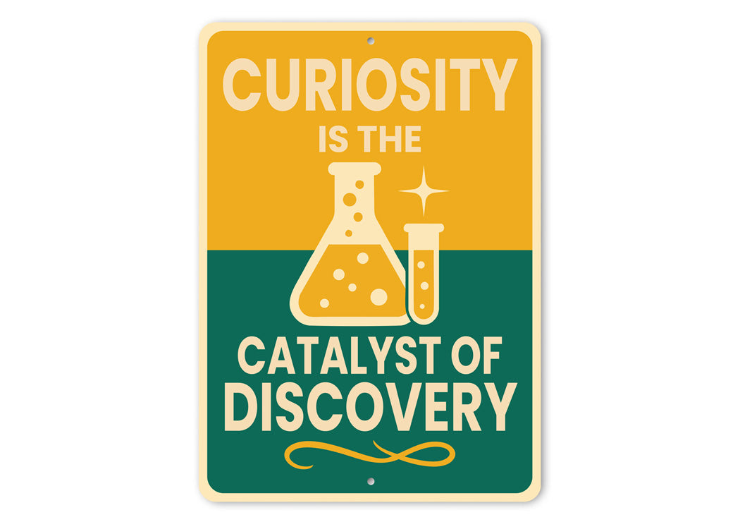 Curiosity Is The Catalyst Of Discovery Sign