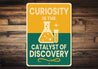 Curiosity Is The Catalyst Of Discovery Sign