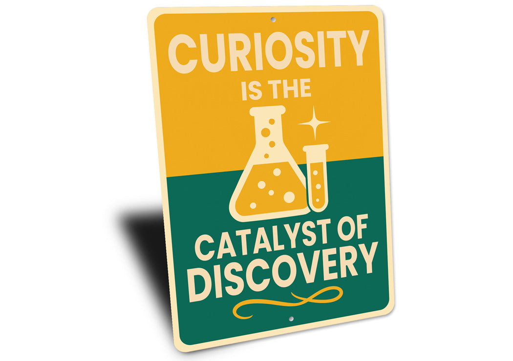 Curiosity Is The Catalyst Of Discovery Sign
