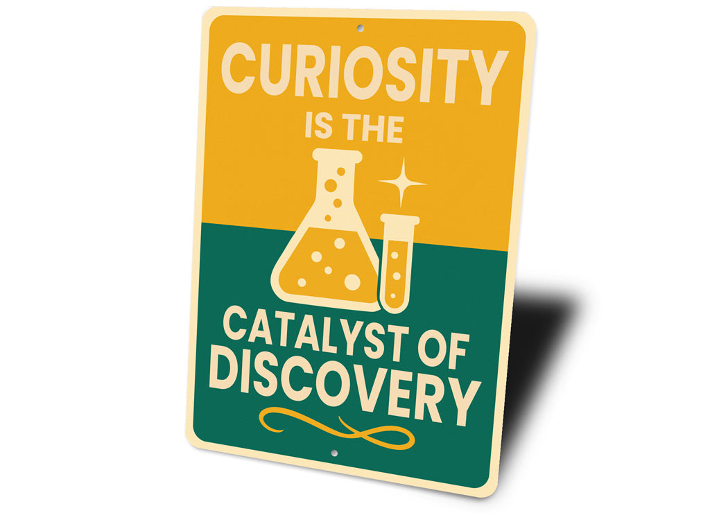 Curiosity Is The Catalyst Of Discovery Sign