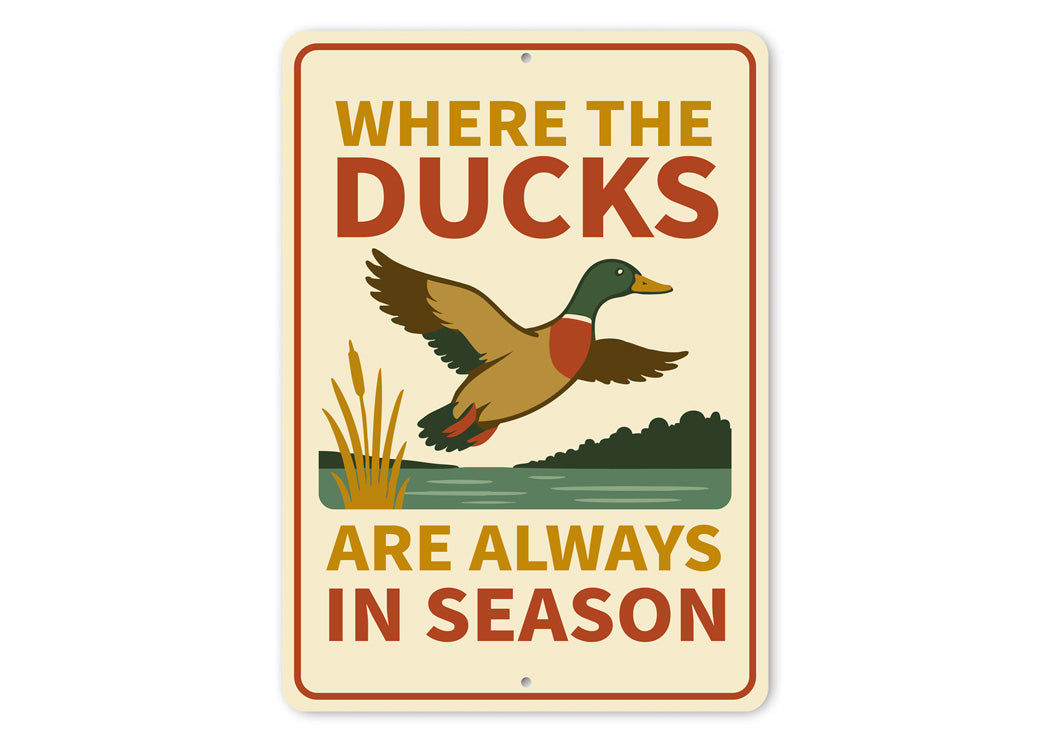 Where The Ducks Are Always In Season Sign