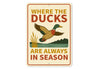 Where The Ducks Are Always In Season Sign