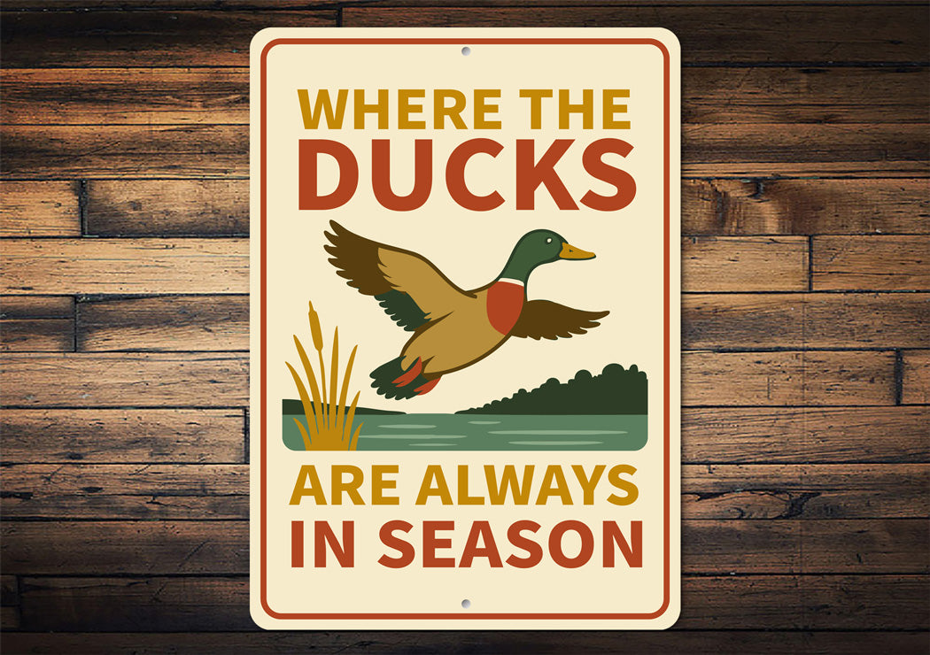 Where The Ducks Are Always In Season Sign