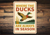 Where The Ducks Are Always In Season Sign