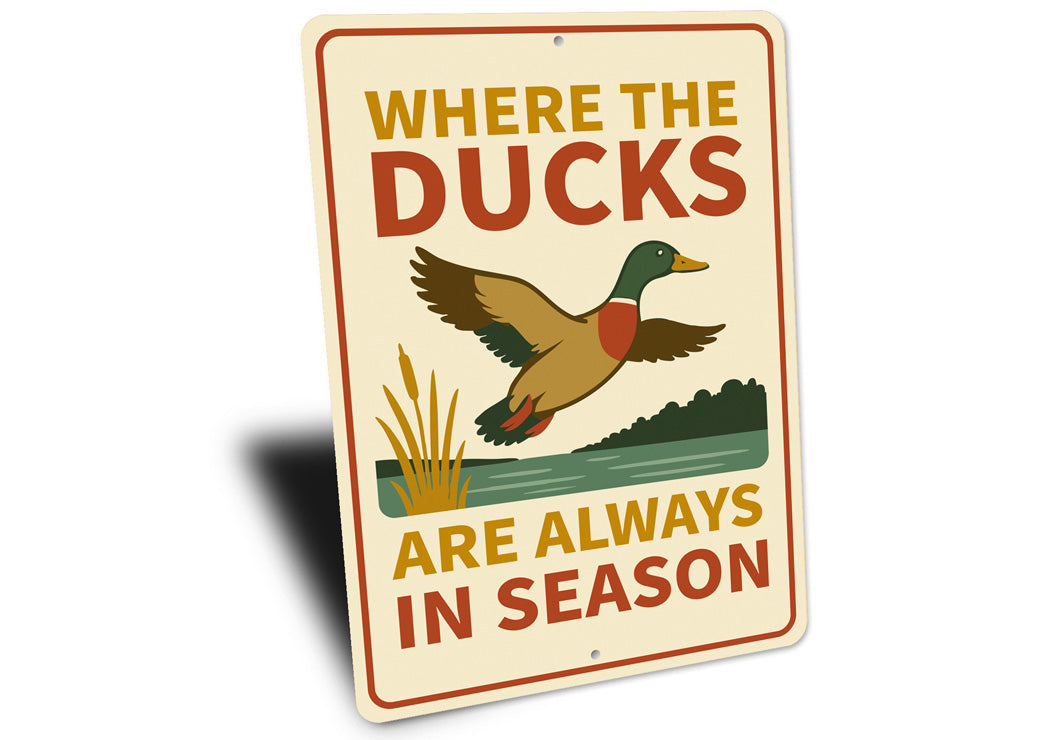 Where The Ducks Are Always In Season Sign