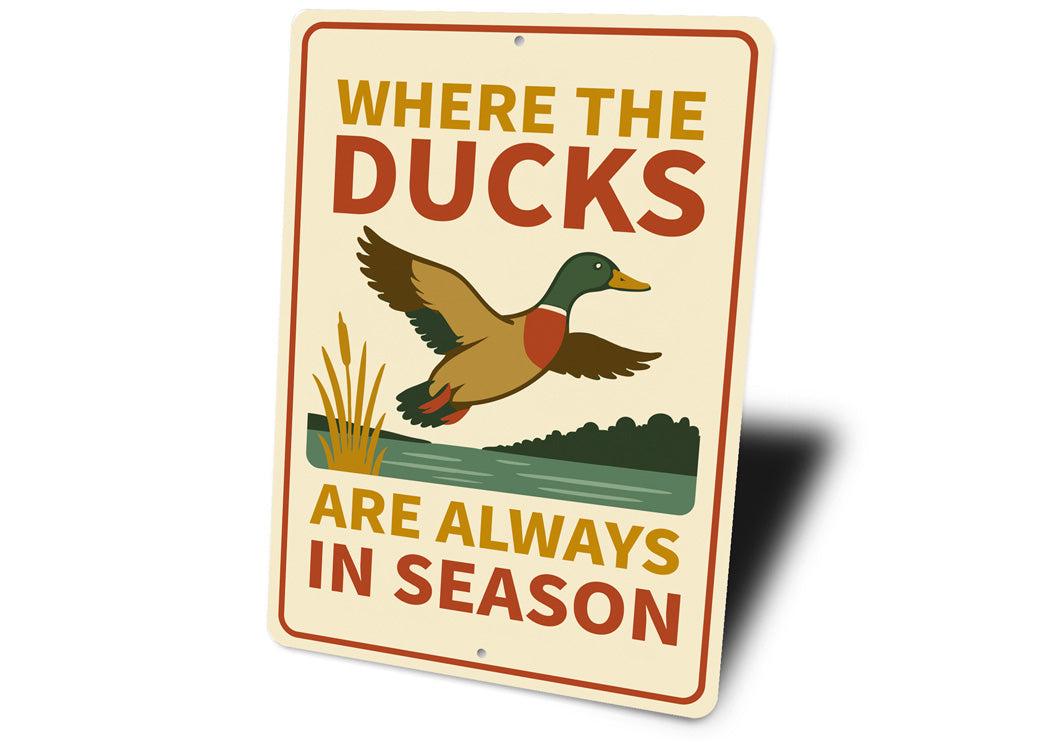 Where The Ducks Are Always In Season Sign