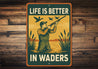Life Is Better In Waders Hunting Sign